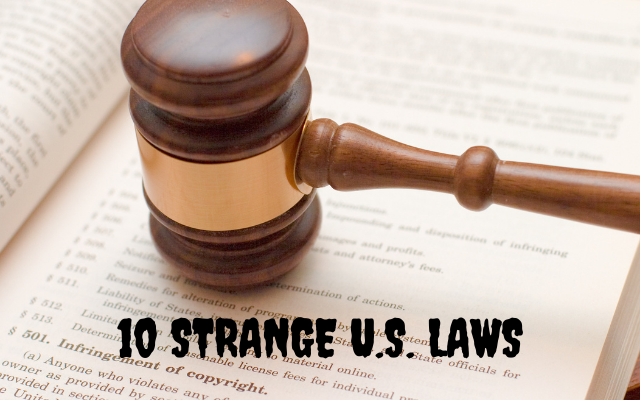 10 of the Strangest Laws in the U.S.