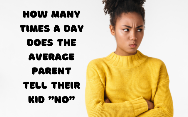 Parents say, “NO” over 8,000 times a year!