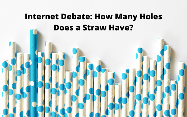 Internet Debate: How Many Holes Does a Straw Have?