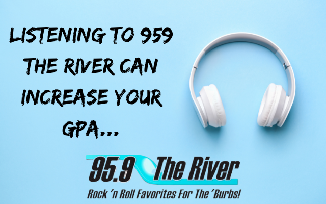 Listening to 959 The River Can Increase Your GPA…REALLY!